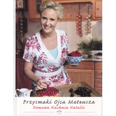 Przysmaki Ojca Mateusza : domowa kuchnia Natalii Przysmaki Ojca Mateusza : domowa kuchnia Natalii